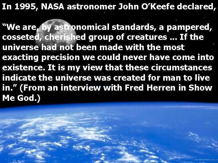In 1995, NASA astronomer John O’Keefe declared, “We are, by astronomical standards, a pampered,