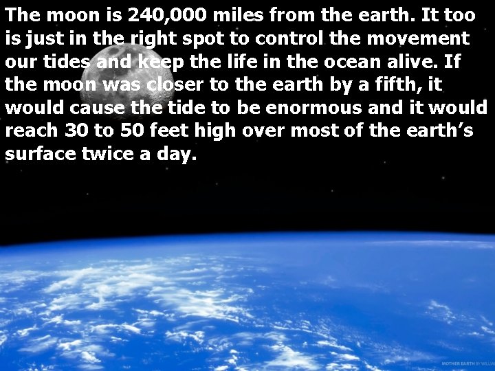 The moon is 240, 000 miles from the earth. It too is just in