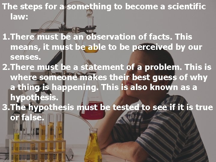 The steps for a something to become a scientific law: 1. There must be