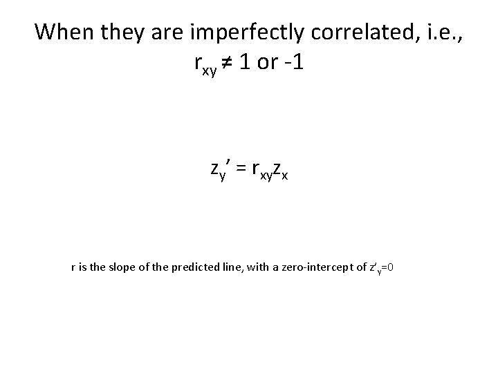 When they are imperfectly correlated, i. e. , rxy ≠ 1 or -1 zy’