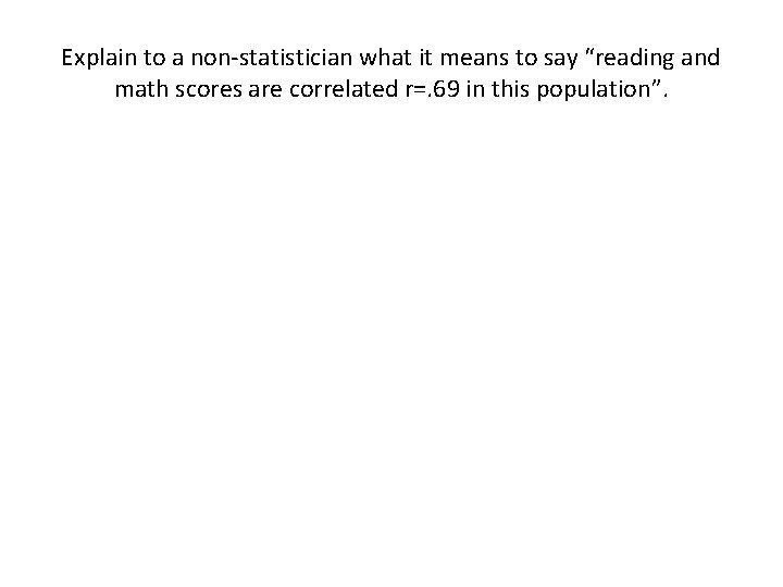 Explain to a non-statistician what it means to say “reading and math scores are