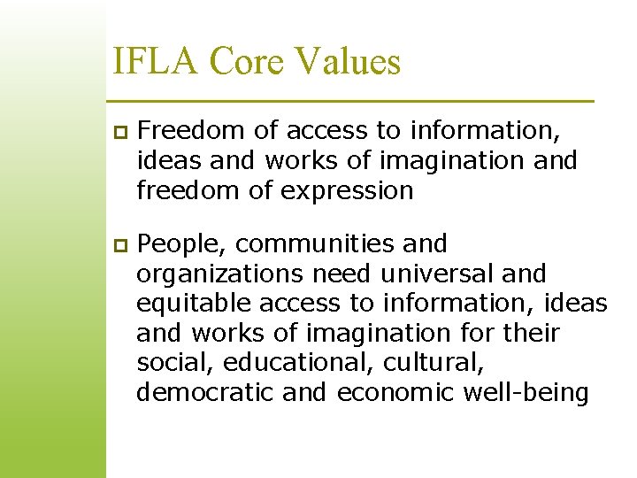 IFLA Core Values p Freedom of access to information, ideas and works of imagination IFLA Core Values p Freedom of access to information, ideas and works of imagination