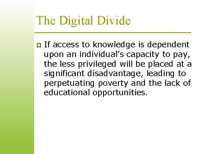 The Digital Divide p If access to knowledge is dependent upon an individual’s capacity The Digital Divide p If access to knowledge is dependent upon an individual’s capacity