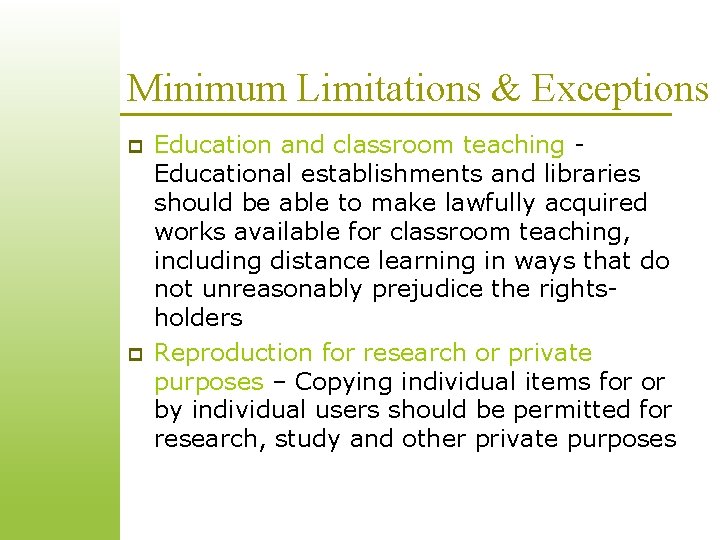Minimum Limitations & Exceptions p p Education and classroom teaching Educational establishments and libraries Minimum Limitations & Exceptions p p Education and classroom teaching Educational establishments and libraries