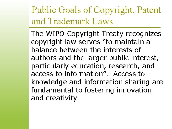 Public Goals of Copyright, Patent and Trademark Laws The WIPO Copyright Treaty recognizes copyright Public Goals of Copyright, Patent and Trademark Laws The WIPO Copyright Treaty recognizes copyright