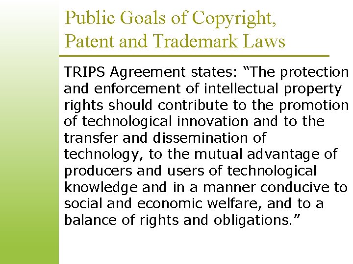 Public Goals of Copyright, Patent and Trademark Laws TRIPS Agreement states: “The protection and Public Goals of Copyright, Patent and Trademark Laws TRIPS Agreement states: “The protection and
