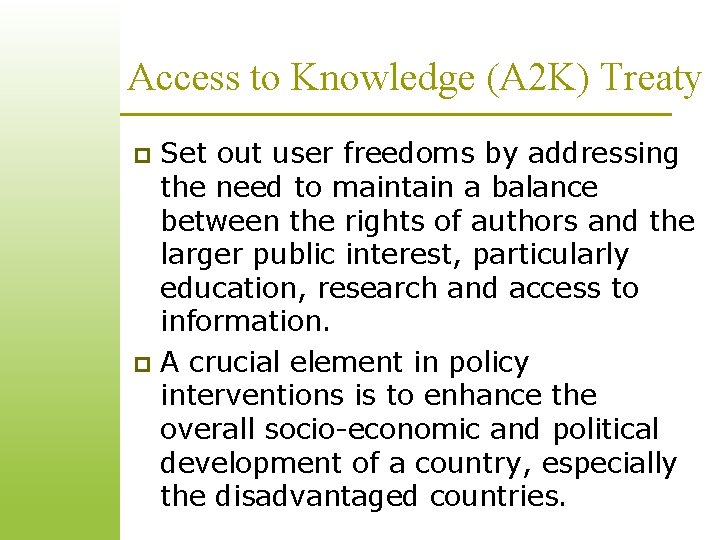 Access to Knowledge (A 2 K) Treaty Set out user freedoms by addressing the Access to Knowledge (A 2 K) Treaty Set out user freedoms by addressing the