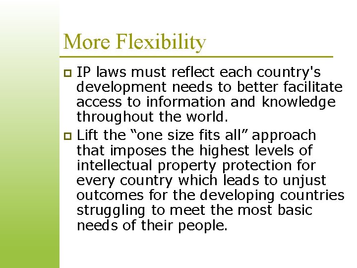 More Flexibility IP laws must reflect each country's development needs to better facilitate access More Flexibility IP laws must reflect each country's development needs to better facilitate access