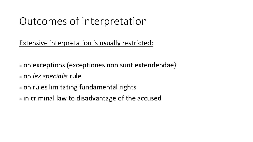 Outcomes of interpretation Extensive interpretation is usually restricted: on exceptions (exceptiones non sunt extendendae)