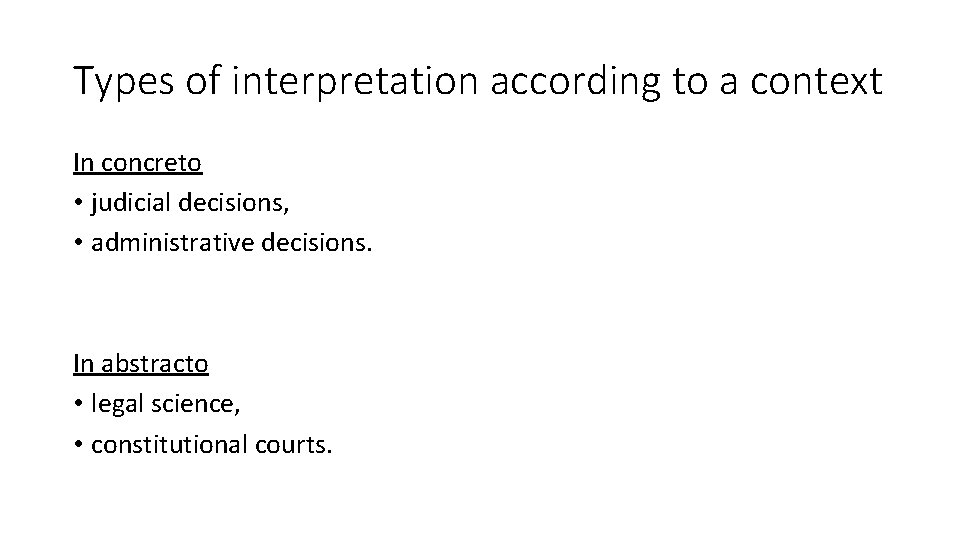 Types of interpretation according to a context In concreto • judicial decisions, • administrative