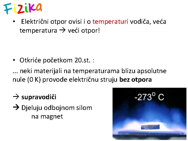  • Električni otpor ovisi i o temperaturi vodiča, veća temperatura veći otpor! •