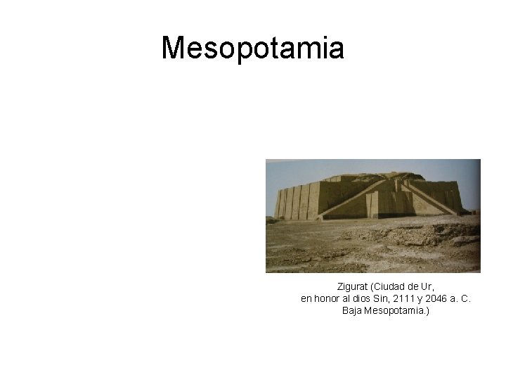 Mesopotamia Zigurat (Ciudad de Ur, en honor al dios Sin, 2111 y 2046 a.