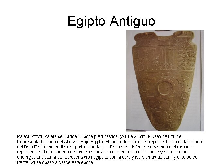 Egipto Antiguo Paleta votiva. Paleta de Narmer. Época predinástica. (Altura 26 cm. Museo de