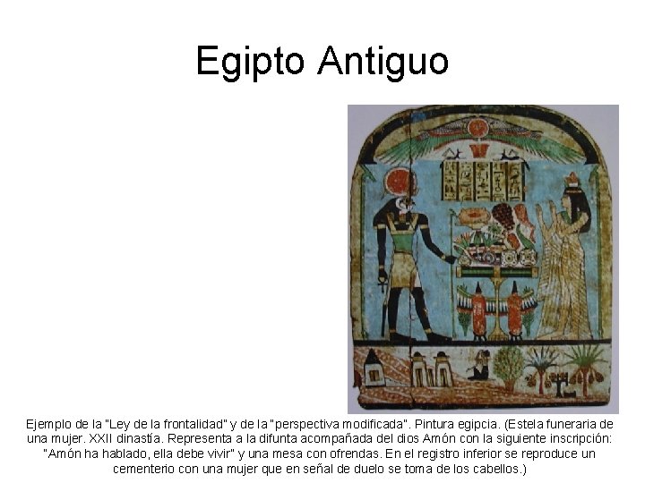 Egipto Antiguo Ejemplo de la “Ley de la frontalidad” y de la “perspectiva modificada”.