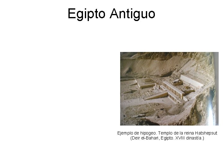 Egipto Antiguo Ejemplo de hipogeo. Templo de la reina Hatshepsut (Deir el-Bahari, Egipto. XVIII