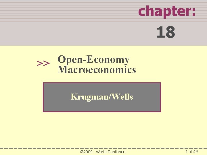 chapter: 18 Open-Economy >> Macroeconomics Krugman/Wells © 2009 Worth Publishers 1 of 49 