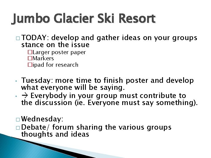 Jumbo Glacier Ski Resort � TODAY: develop and gather ideas on your groups stance Jumbo Glacier Ski Resort � TODAY: develop and gather ideas on your groups stance