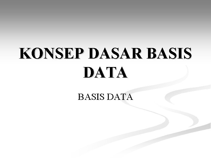 KONSEP DASAR BASIS DATA 