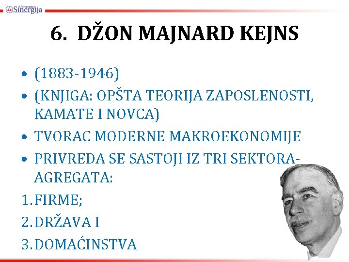 6. DŽON MAJNARD KEJNS • (1883 -1946) • (KNJIGA: OPŠTA TEORIJA ZAPOSLENOSTI, KAMATE I