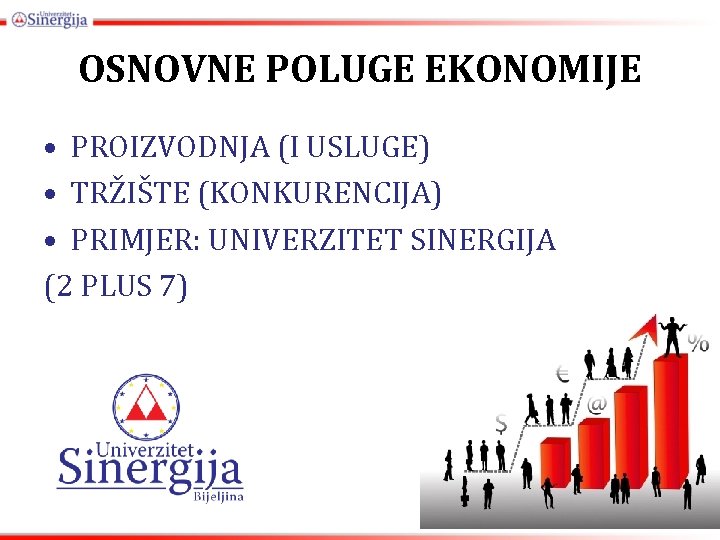 OSNOVNE POLUGE EKONOMIJE • PROIZVODNJA (I USLUGE) • TRŽIŠTE (KONKURENCIJA) • PRIMJER: UNIVERZITET SINERGIJA