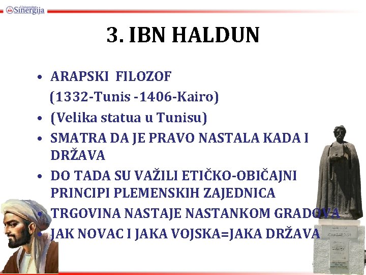 3. IBN HALDUN • ARAPSKI FILOZOF (1332 -Tunis -1406 -Kairo) • (Velika statua u