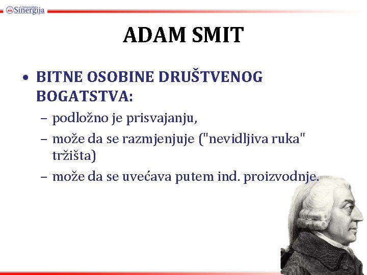 ADAM SMIT • BITNE OSOBINE DRUŠTVENOG BOGATSTVA: – podložno je prisvajanju, – može da