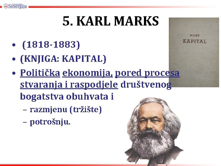 5. KARL MARKS • (1818 -1883) • (KNJIGA: KAPITAL) • Politička ekonomija, pored procesa