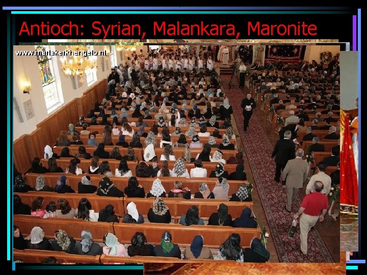 Antioch: Syrian, Malankara, Maronite 