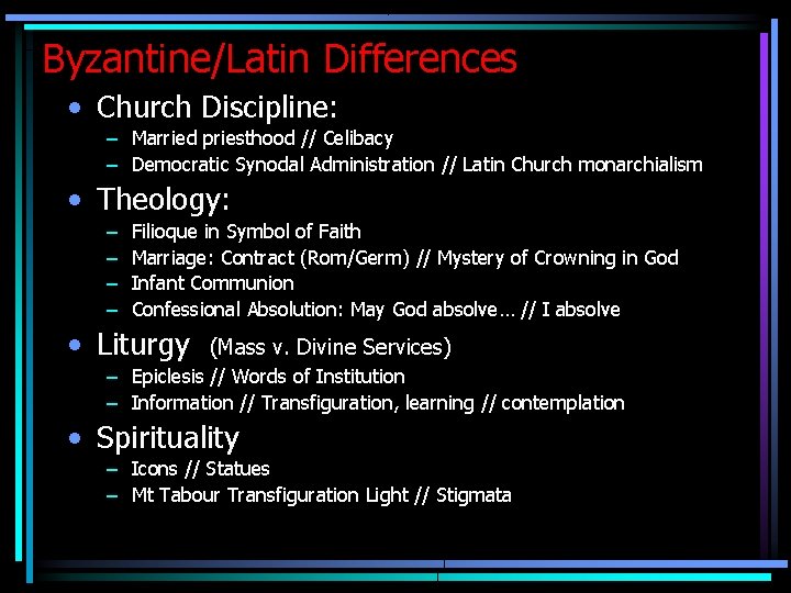 Byzantine/Latin Differences • Church Discipline: – Married priesthood // Celibacy – Democratic Synodal Administration