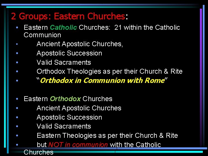 2 Groups: Eastern Churches: • Eastern Catholic Churches: 21 within the Catholic Communion •