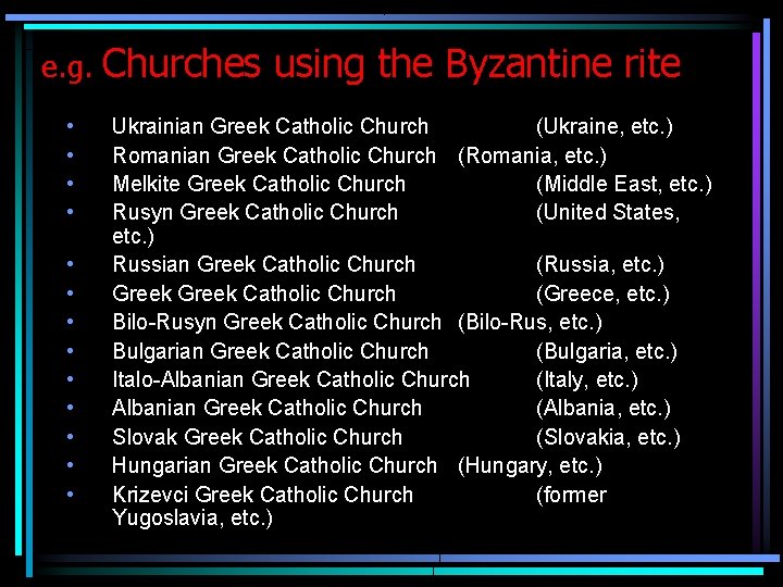 e. g. • • • • Churches using the Byzantine rite Ukrainian Greek Catholic