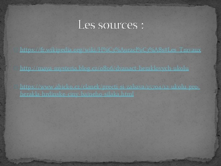 Les sources : � https: //fr. wikipedia. org/wiki/H%C 3%A 9 racl%C 3%A 8 s#Les_Travaux