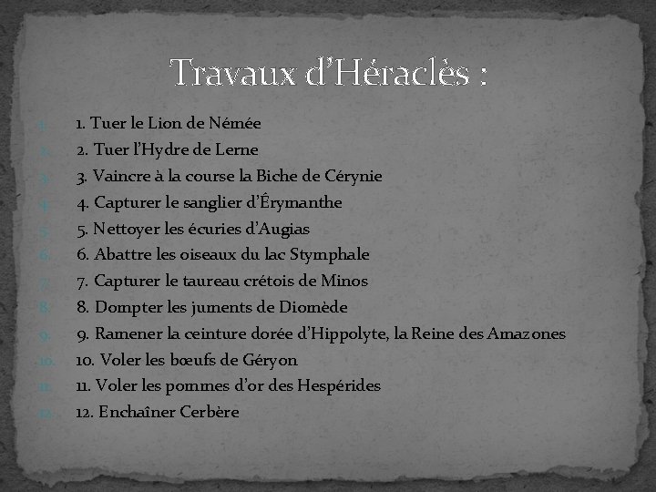 Travaux d’Héraclès : 1. Tuer le Lion de Némée 2. Tuer l’Hydre de Lerne