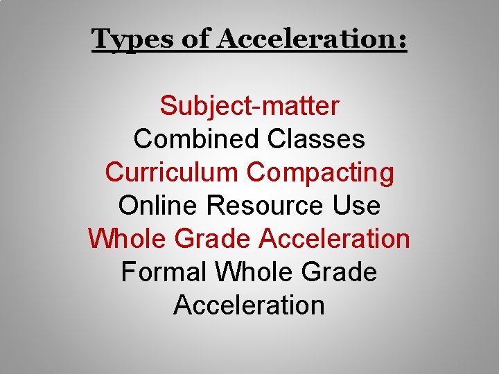 Types of Acceleration: Subject-matter Combined Classes Curriculum Compacting Online Resource Use Whole Grade Acceleration