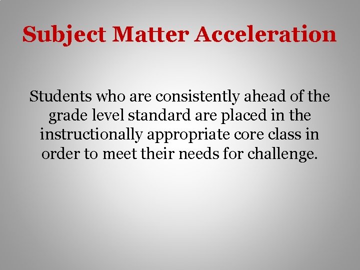 Subject Matter Acceleration Students who are consistently ahead of the grade level standard are