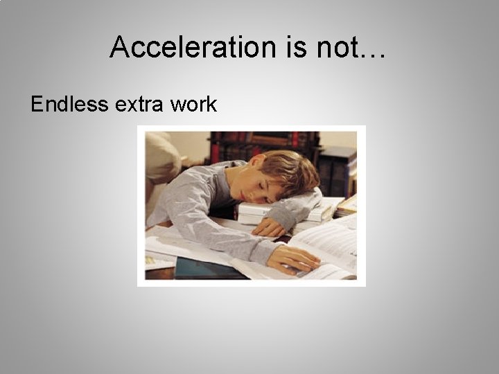 Acceleration is not… Endless extra work 