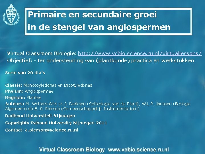 Primaire en secundaire groei in de stengel van angiospermen Virtual Classroom Biologie: http: //www.