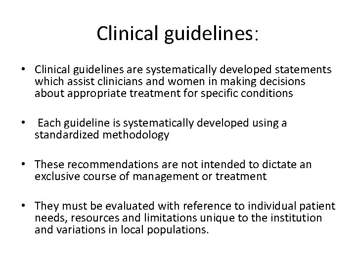 Clinical guidelines: • Clinical guidelines are systematically developed statements which assist clinicians and women