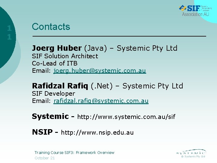 1 1 Contacts Joerg Huber (Java) – Systemic Pty Ltd SIF Solution Architect Co-Lead