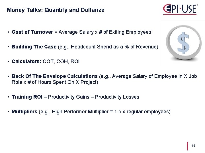 Money Talks: Quantify and Dollarize • Cost of Turnover = Average Salary x #