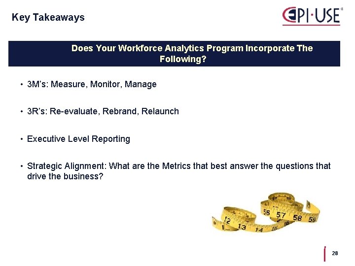 Key Takeaways Does Your Workforce Analytics Program Incorporate The Following? • 3 M’s: Measure,