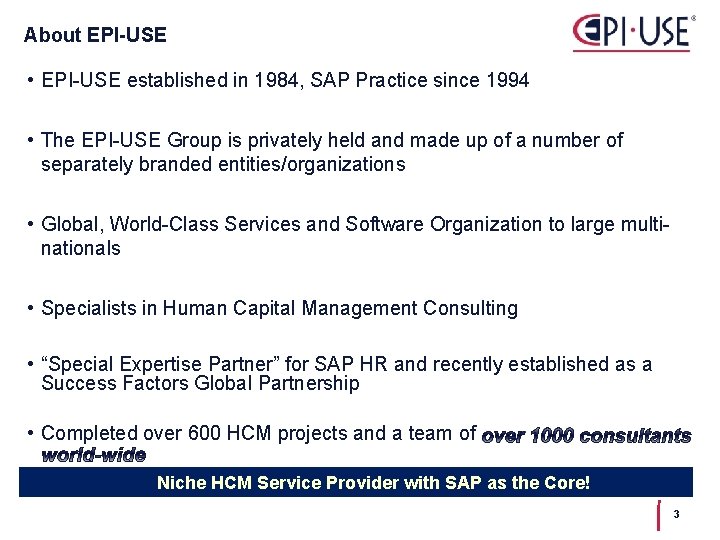 About EPI-USE • EPI-USE established in 1984, SAP Practice since 1994 • The EPI-USE