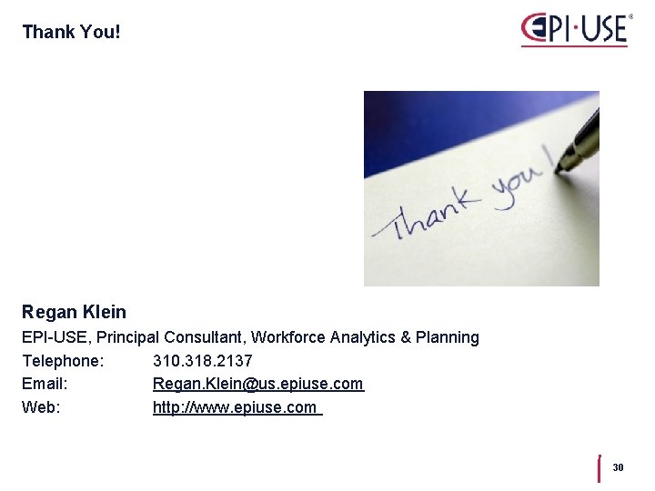 Thank You! Regan Klein EPI-USE, Principal Consultant, Workforce Analytics & Planning Telephone: 310. 318.