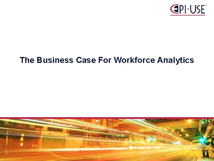 The Business Case For Workforce Analytics 