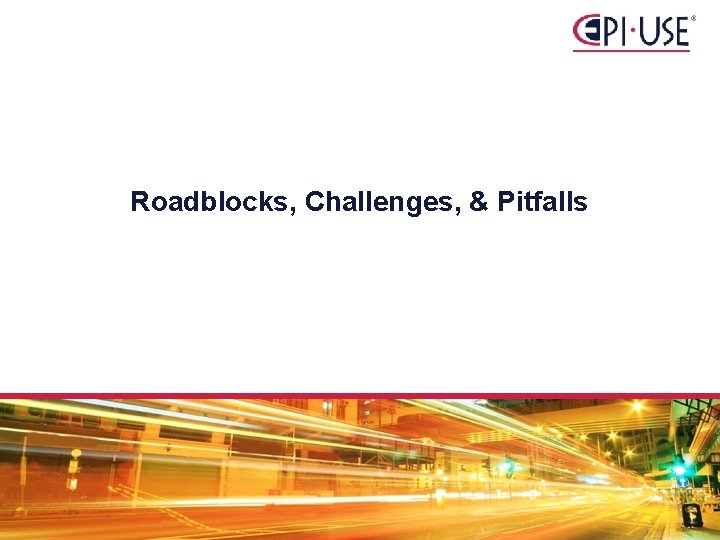 Roadblocks, Challenges, & Pitfalls 