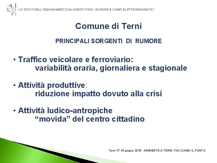 LO STATO DELL’INQUINAMENTO DA AGENTI FISICI: RUMORE E CAMPI ELETTROMAGNETICI Comune di Terni PRINCIPALI