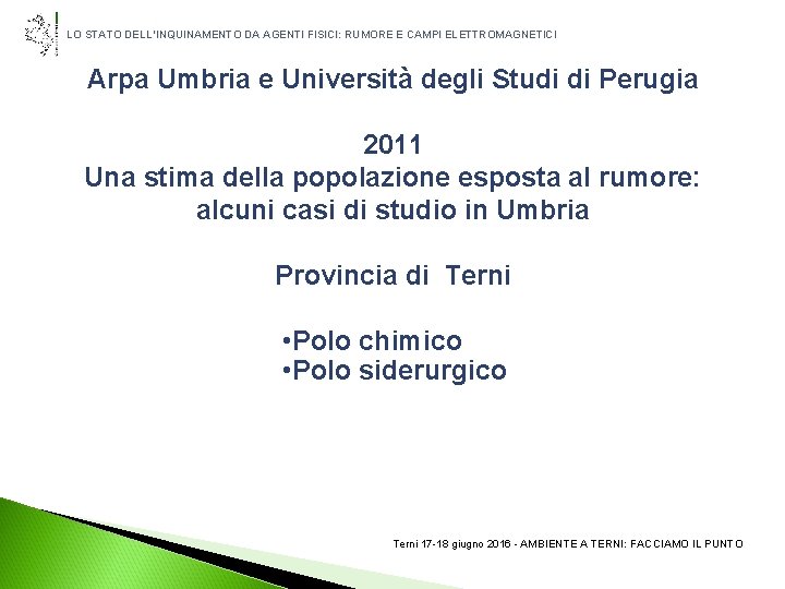 LO STATO DELL’INQUINAMENTO DA AGENTI FISICI: RUMORE E CAMPI ELETTROMAGNETICI Arpa Umbria e Università