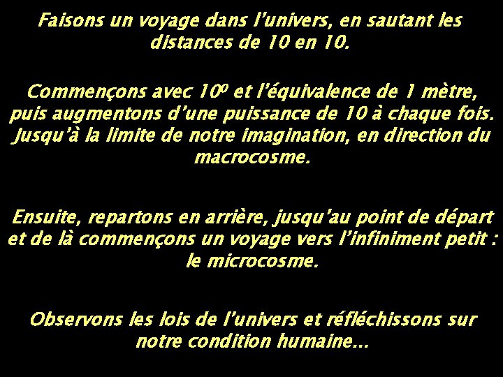 Faisons un voyage dans l’univers, en sautant les distances de 10 en 10. Commençons