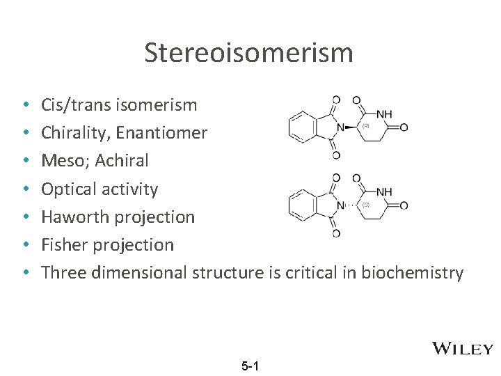 Stereoisomerism • • Cis/trans isomerism Chirality, Enantiomer Meso; Achiral Optical activity Haworth projection Fisher