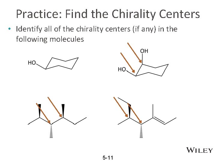 Practice: Find the Chirality Centers • Identify all of the chirality centers (if any)